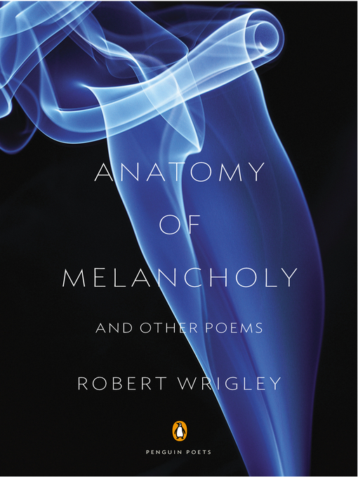 Title details for Anatomy of Melancholy by Robert Wrigley - Available